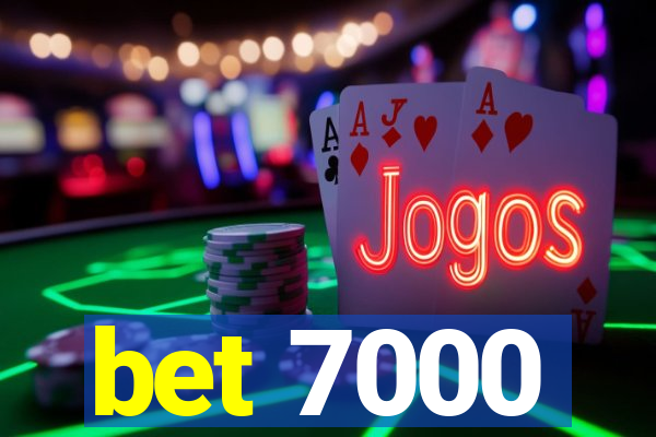 bet 7000